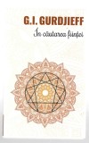 &Icirc;n căutarea ființei - A patra cale către conștiență - G.I. Gurdjieff, Ed. Herald, 2016, broșată