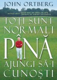 Toti sunt normali pana ajungi sa-i cunosti - Editura Scriptum