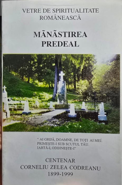 MANASTIREA PREDEAL VETRE DE SPIRITUALITATE ORTODOXA CENTENAR C Z CODREANU 1999