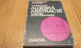 NOTIUNI DE ALGEBRA ABSTRACTA - Alexandru Barbosu - 1974, 302 p.
