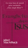 John F. Macarthur, Jr. - Evanghelia dupa Isus. Ce vrea Isus sa spuna prin
