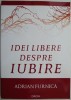 Idei Libere Despre Iubire - Adrian Furnica - Psihologie, Dezvoltare Personala, Sociologie
