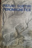 PATURI SUBTIRI FEROMAGNETICE - ILIE D. BURSUC/ MARIA P. SUCIU