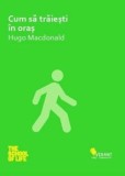 Cumpara ieftin Cum sa traiesti in oras/Hugo Macdonald, Vellant