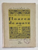 FLOAREA DE AGAVE de CEZAR PETRESCU ,1933 *PRIMA EDITIE