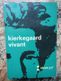 Kierkegaard vivant (texte de: Sartre, Heidegger, Gabriel Marcel, K. Jaspers ș.a.