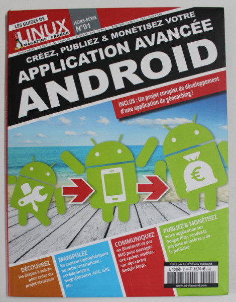 CREEZ , PUBLIEZ et MONETISEZ VOTRE APPLICATION AVANCEE ANDROID , LES GUIDES DE LINUX , MAGAZINE / FRANCE , NO. 91, ANII &#039; 2000