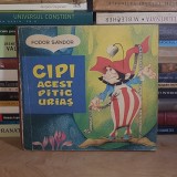 FODOR SANDOR - CIPI, ACEST PITIC URIAS * ILUSTRATII LIVIA RUSZ , ED. A IV-A , 1983 *