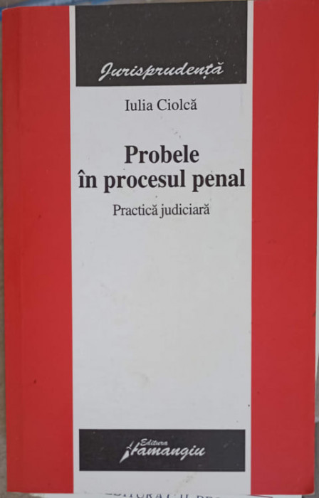 PROBELE IN PROCESUL PENAL. PRACTICA JUDICARA-IULIA CIOLCA