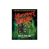 Videotapes from Hell: A Visual History of Cult, Collectible, and Crazy Video Covers