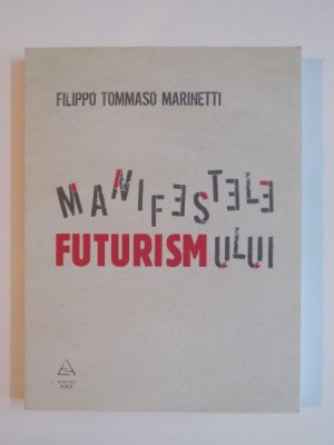 MANIFESTELE FUTURISMULUI de FILIPPO TOMMASO MARINETTI 2009 foto