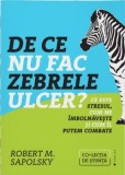 De ce nu fac zebrele ulcer? Ce este stresul, cum ne imbolnaveste si cum il putem combate, Publica