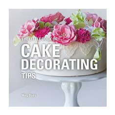 The Little Book of Cake Decorating Tips