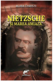 Cumpara ieftin Nietzsche si Marea Amiaza | Aura Christi