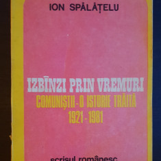 Izbânzi prin vremuri. Comuniștii: o istorie trăită 1921-1981 - Ion Spălățelu