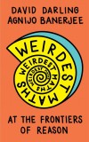 Weirdest Maths: David Darling, Agnijo Banerjee - Carte Engleza, Matematica, Oneworld Publications