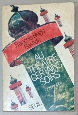 AU THEATRE CERTAINS SOIRS , CHRONIQUES par FRANCOIS - REGIS BASTIDE , 1972 foto