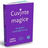 Cuvinte magice. Ce sa spui ca sa obtii ce vrei - Jonah Berger