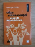 Criza adolescentei, mod de administrare - Veronique Guerin