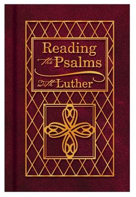Reading the Psalms with Luther: The Psalter for Individual &amp;amp; Family Devotions foto