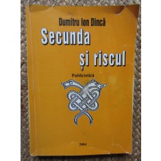 Dumitru Ion Dinca - Secunda si riscul (cu autograful autorului)