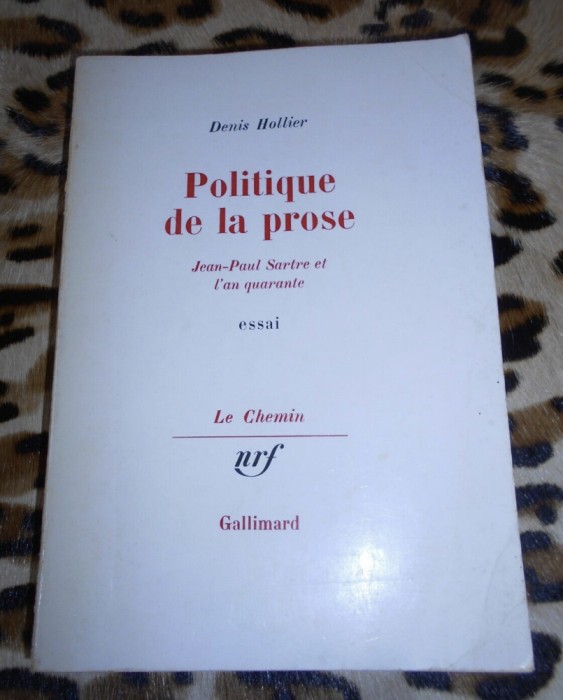 Politique de la prose Jean-Paul Sartre et l an quarante/ Denis Hollier