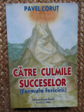 Pavel Corut - Catre culmile succeselor. Formula fericirii (2006, impecabila)