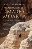 Manuscrisele de la Marea Moarta. O istorie adusa la zi - James C. Vanderkam