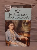 Imparateasa fara coroana - Vintila Corbul, editura Adevarul Holding, roman istoric