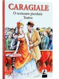 O scrisoare pierduta. Teatru | Ion Luca Caragiale