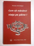 CUM SA MANANCI VIATA PE PAINE - NICOLAE GHIMBASAN