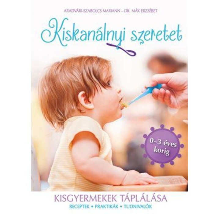 Kiskan&aacute;lnyi szeretet - Kisgyermekek t&aacute;pl&aacute;l&aacute;sa - Aradv&aacute;ri-Szabolcs Mariann