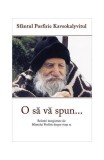 O să vă spun... - Paperback brosat - Porfirie Kavsokalyvitul - Metafraze