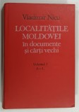 LOCALITATILE MOLDOVEI IN DOCUMENTE SI CARTI VECHI , VOLUMUL I , A - L de VLADIMIR NICU , 1991 * TEXT BILINGV IN LIMBILE RUSA - ROMANA