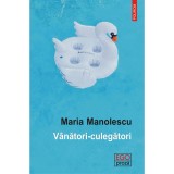 Cumpara ieftin Vanatori-culegatori, Maria Manolescu, Polirom