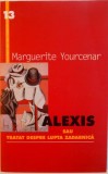 ALEXIS SAU TRATAT DESPRE LUPTA ZADARNICA, EDITIA A II - A de MARGUERITE YOURCENAR, 2000