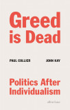Greed Is Dead | Paul Collier, John Kay, 2020, Penguin Books Ltd