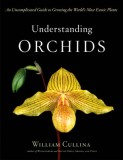 Understanding Orchids: An Uncomplicated Guide to Growing the World&#039;s Most Exotic Plants