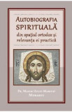 Autobiografia spirituala din spatiul ortodox si relevanta ei practica - Pr. Maxim (Iuliu-Marius) Morariu