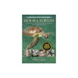 Our Sea Turtles: A Practical Guide for the Atlantic and Gulf, from Canada to Mexico