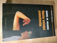 Iluzia vointei constiente - Daniel M. Wegner (Editura Humanitas, 2013)