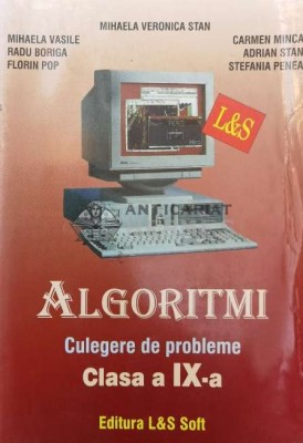 Algoritmi. Culegere de probleme. Clasa a IX-a - 2007 - Mihaela Veronica Stan ($P26) foto