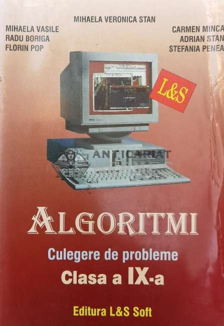 Algoritmi. Culegere de probleme. Clasa a IX-a - 2007 - Mihaela Veronica Stan ($P26)