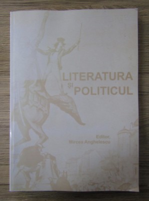 Mircea Anghelescu - Literatura si politicul foto
