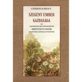 Szeg&eacute;ny ember gazdas&aacute;ga - vagy a Magyarorsz&aacute;gon vadon termő gy&oacute;gyn&ouml;v&eacute;nyek ismertet&eacute;se &eacute;s tan&aacute;csok ezek gyűjt&eacute;s&eacute;re, sz&aacute;r&iacute;t&aacute;s&aacute;ra &eacute;s &eacute;rt&eacute;kes&iacute;t&eacute;s&eacute;re - Cse