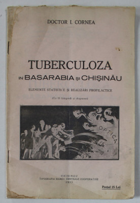 TUBERCULOZA IN BASARABIA SI CHISINAU , ELEMENTE STATISTICE SI REALIZARI PROFILACTICE de DOCTOR I. CORNEA , 1933 , DEDICATIE * foto