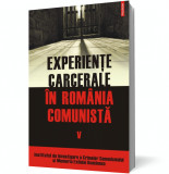Experienţe carcerale &icirc;n Rom&acirc;nia comunistă (vol. V)