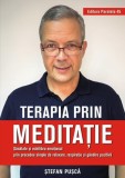 Terapia prin meditație. Sănătate și echilibru emoțional prin procedee simple de relaxare, respirație și g&acirc;ndire pozitivă - Paperback brosat - Ștefan P