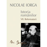 Istoria Romanilor Volumul 7. Reformatorii - Nicolae Iorga