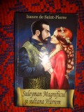 Suleyman Magnificul si sultana Hurrem - Isaure de Saint- Pierre / 331 pagini, an 2013